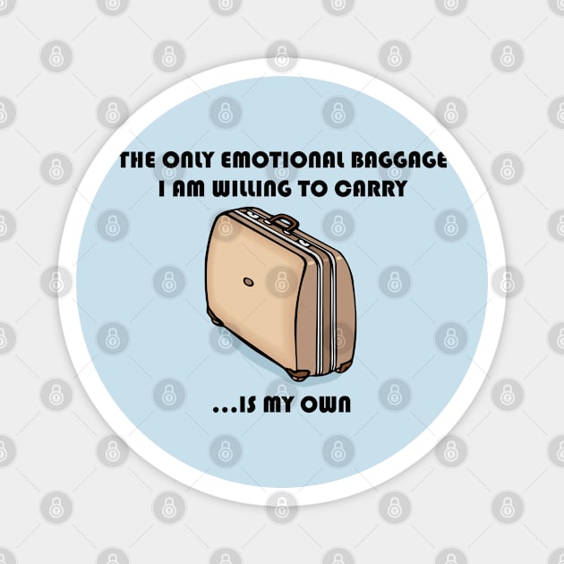 The Only Emotional Baggage I Am Willing To Carry Is My Own Magnet by Maries Papier Bleu